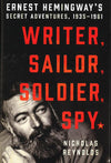 Writer, Sailor, Soldier, Spy: Ernest Hemingway's Secret Adventures, 1935-1961