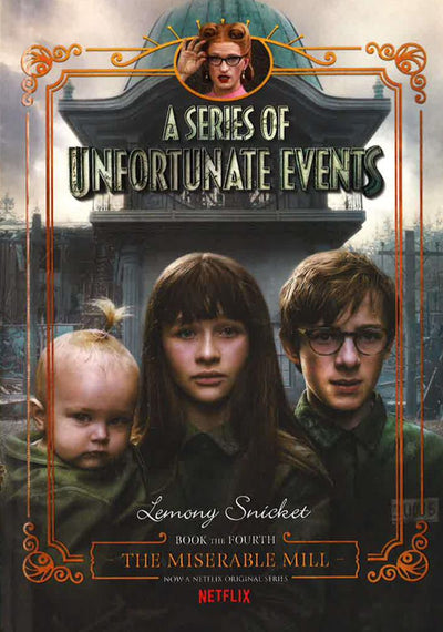 A Series Of Unfortunate Events #4: The Miserable Mill [Netflix Tie-In Edition]