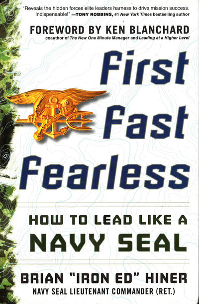 *First Fast Fearless: How To Lead Like A Navy Seal
