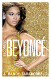 Becoming Beyoncã©: The Biography: The Untold Story