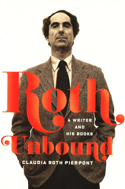 Roth Unbound: A Writer And His Books (Hb)