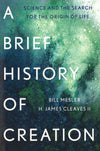 A Brief History Of Creation: Science And The Search For The Origin Of Life