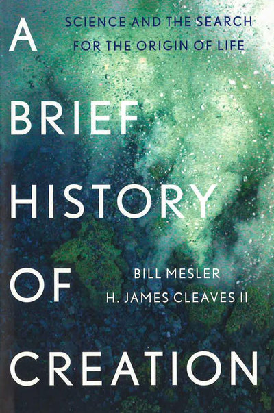 A Brief History Of Creation: Science And The Search For The Origin Of Life