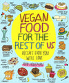 Vegan Food For The Rest Of Us: Recipes Even You Will Love