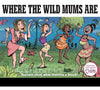 Where The Wild Mums Are