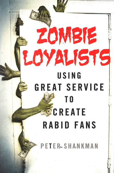Zombie Loyalists: Using Great Service To Create Rabid Fans (Hb)