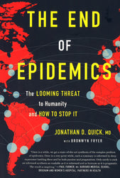 The End Of Epidemics: The Looming Threat To Humanity And How To Stop It