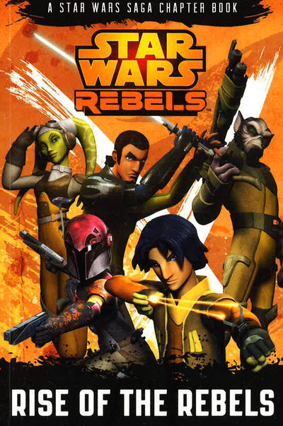 Star Wars Rebels: Rise Of The Rebels: A Star Wars Rebels