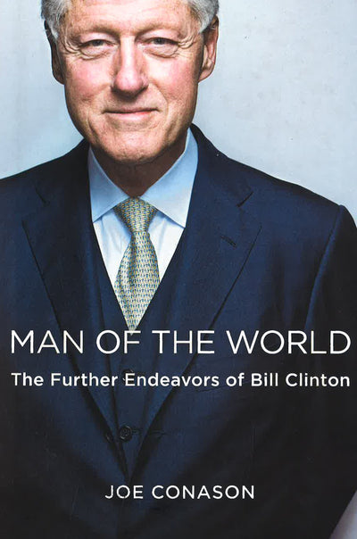 Man Of The World: The Further Endeavors Of Bill Clinton (Hb)