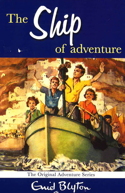 Enid Blyton: The Ship Of Adventure