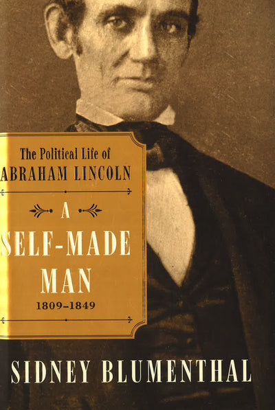 A Self-Made Man: The Political Life Of Abraham Lincoln, 1809 - 1849 (Hb)