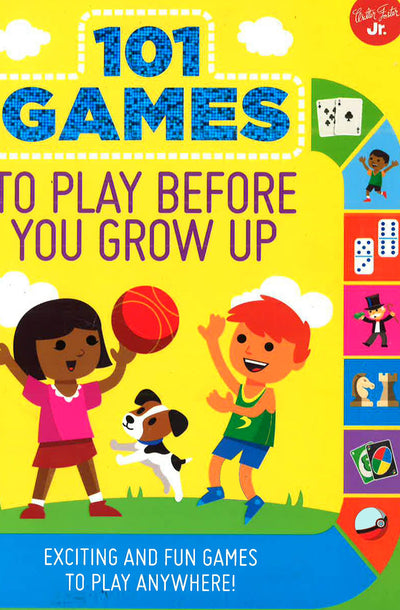 101 Games To Play Before You Grow Up: Exciting And Fun Games To Play Anywhere (101 Things)