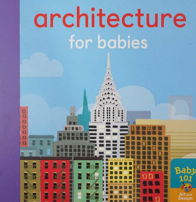 Baby 101 Art And Design: Architecture For Babies
