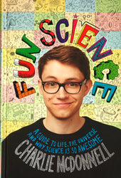Fun Science: A Guide To Life, The Universe And Why Science Is So Awesome