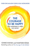 The Courage To Be Happy: True Contentment Is Within Your Power